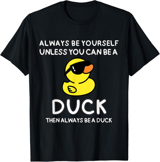 Always Be Yourself Unless You Can Be A Duck Cute Funny T-Shirt - T-Shirt | Black