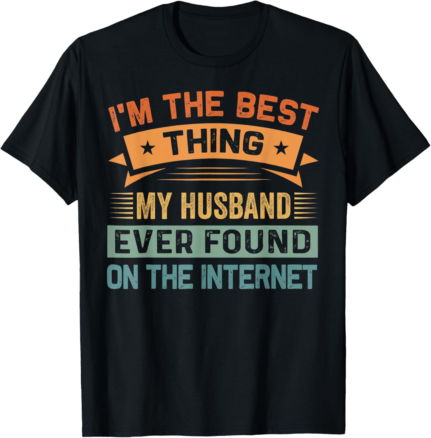 I'm The Best Thing My Husband Ever Found On The Internet T-Shirt - T-Shirt | Black