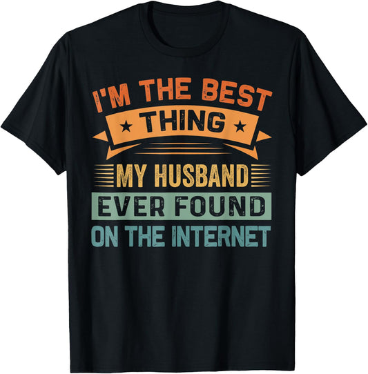 I'm The Best Thing My Husband Ever Found On The Internet T-Shirt - T-Shirt | Black