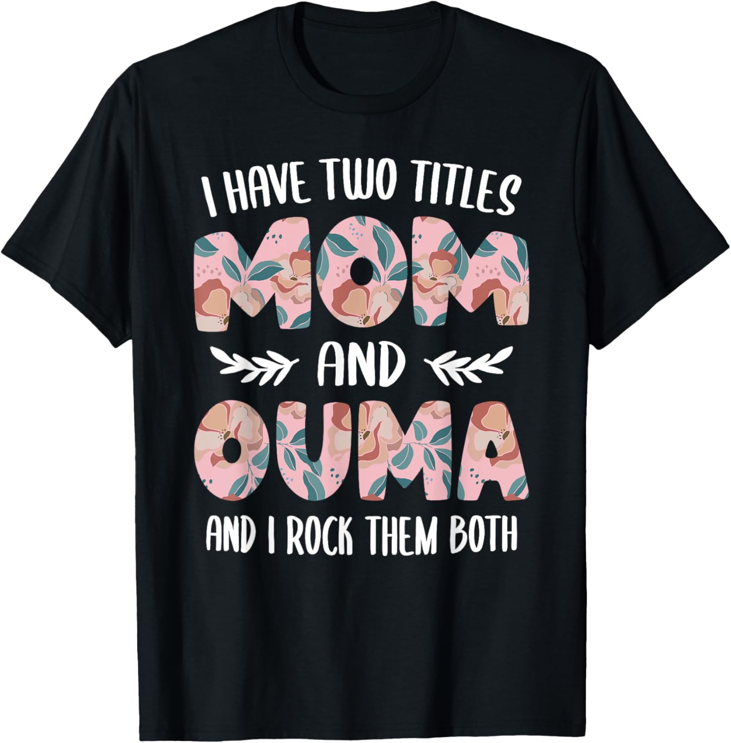 Ouma Shirts Cute I have two Titles Mom and Ouma T-Shirt - T-Shirt | Black