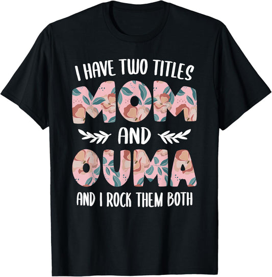 Ouma Shirts Cute I have two Titles Mom and Ouma T-Shirt - T-Shirt | Black