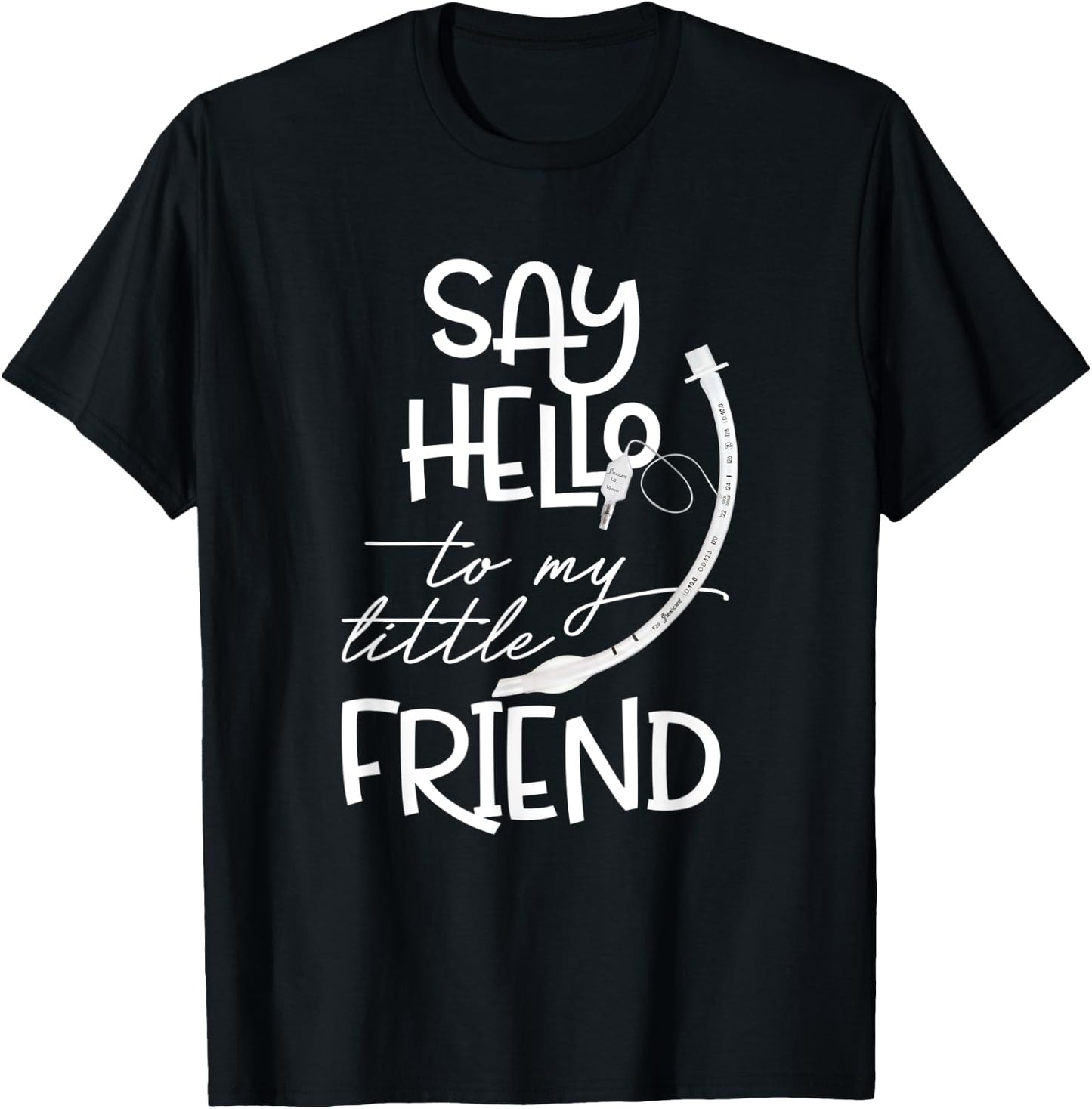 Say Hello To My Little Friend Respiratory Therapist RT Nurse T-Shirt - T-Shirt | Black