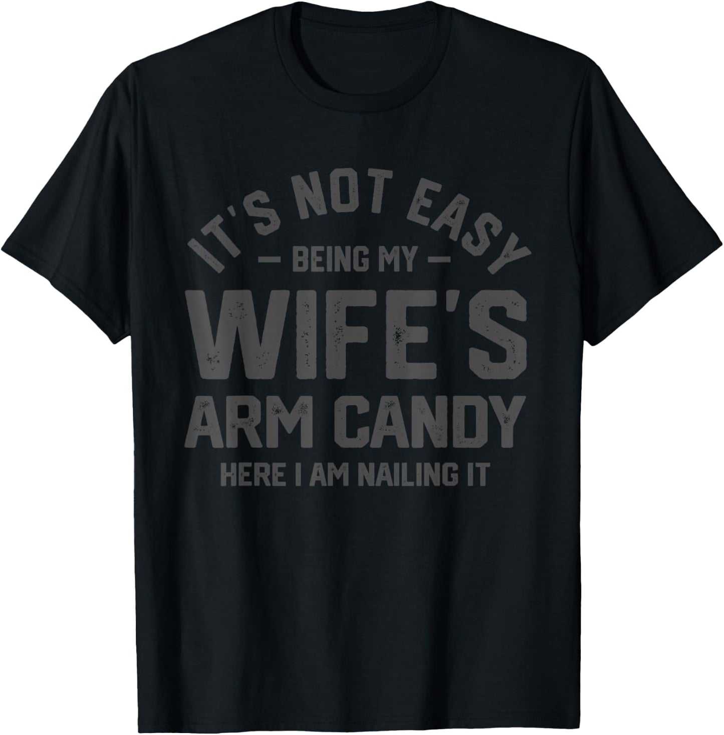 It's Not Easy Being My Wife's Arm Candy Funny Husband T-Shirt - T-Shirt | Black