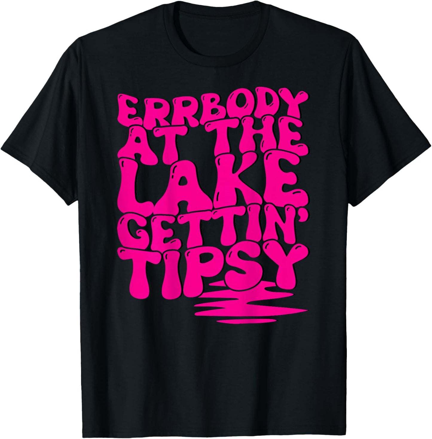 Errbody At The Lake Gettin' Tipsy Lake Life Summer Trendy Men Women T-Shirt - T-Shirt | Black