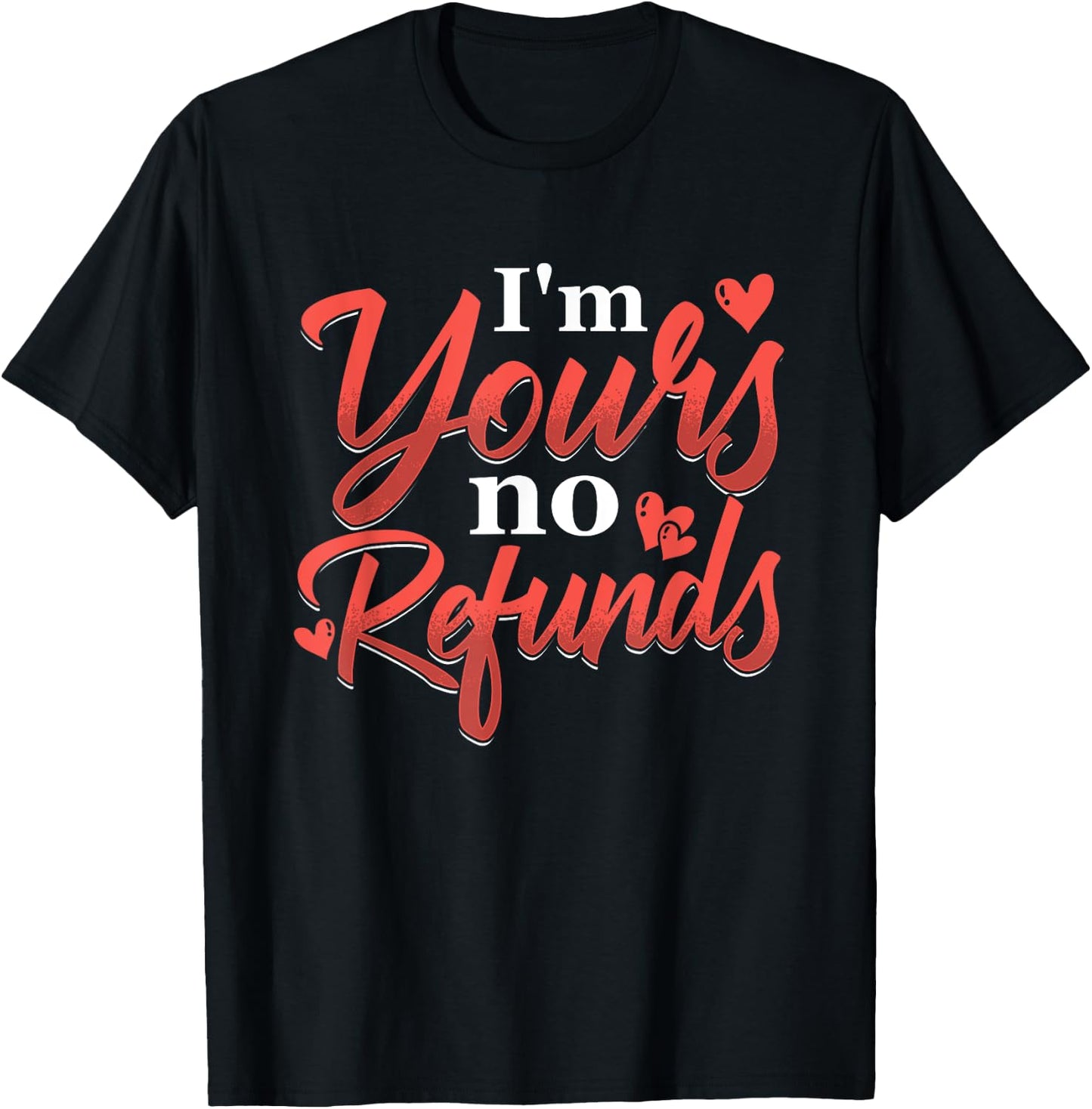 I'm Your No Refunds | Relationship Love | Couple Pair T-Shirt - T-Shirt | Black