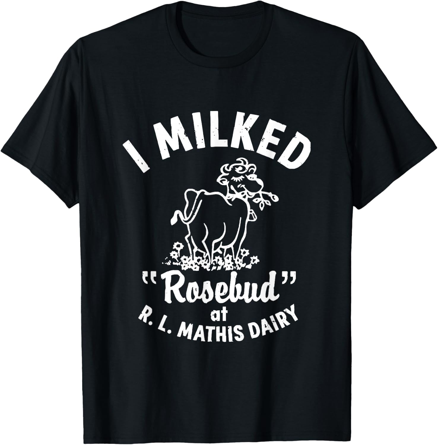 I Milked Rosebud At R.L.MATHIS Dairy Apparel T-Shirt - T-Shirt | Black
