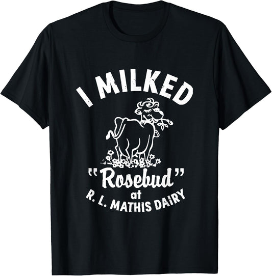 I Milked Rosebud At R.L.MATHIS Dairy Apparel T-Shirt - T-Shirt | Black