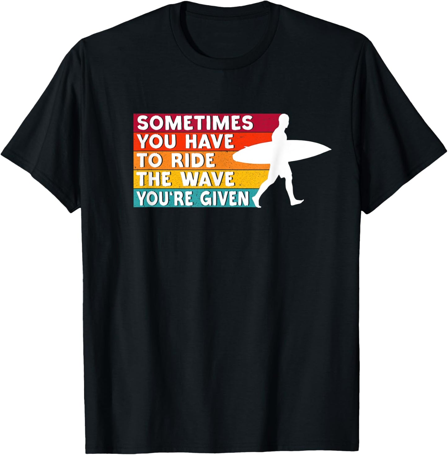 Sometimes You Have To Ride The Wave You're Given - Surfer T-Shirt - T-Shirt | Black