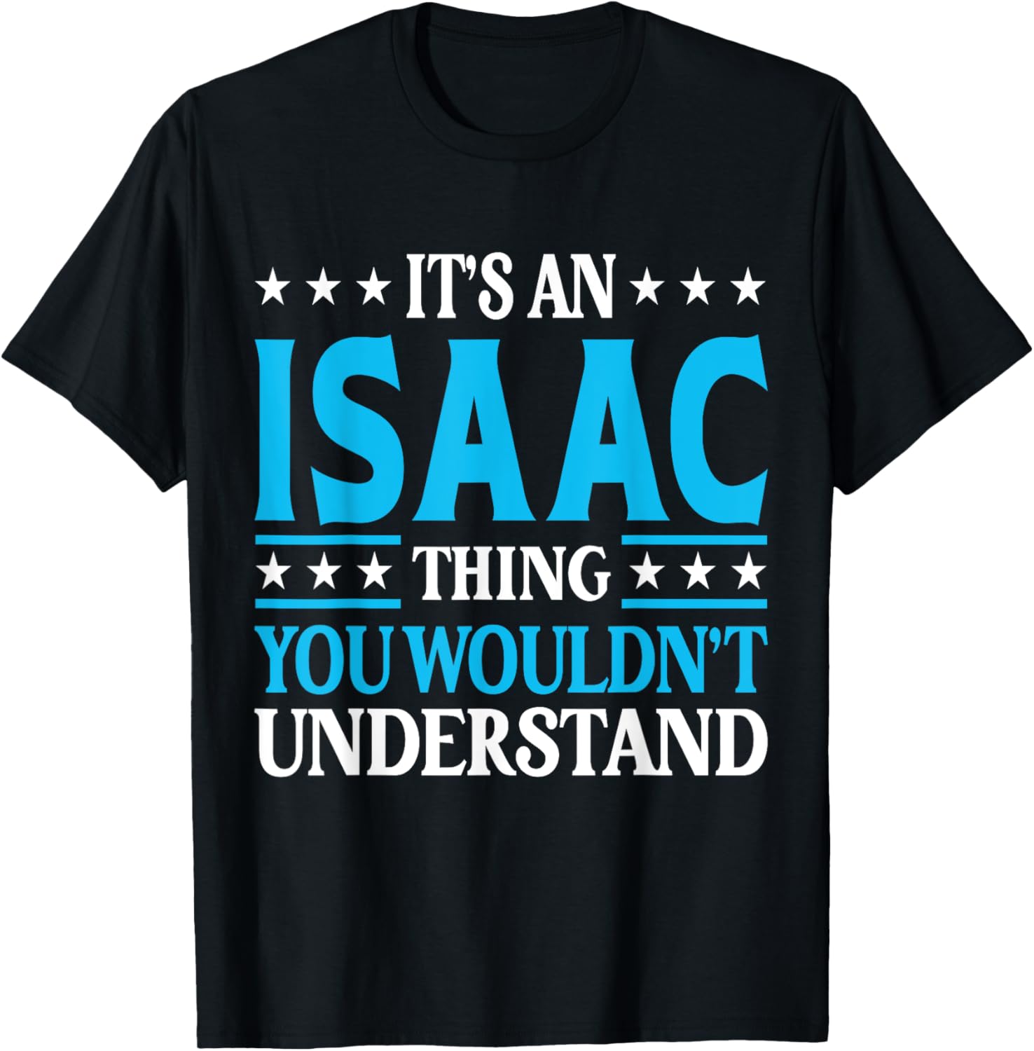 It's An Isaac Thing Wouldn't Understand First Name Isaac T-Shirt - T-Shirt | Black