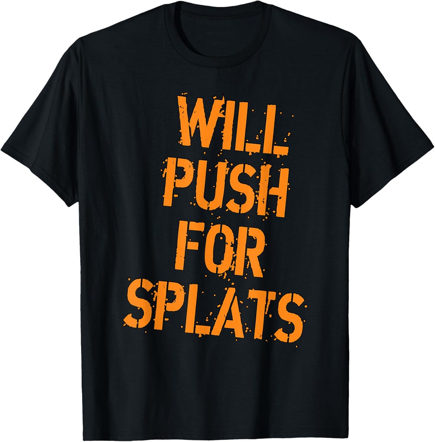 Will Push For Orange Splats Fitness Points Theory Cute Gym T-Shirt - T-Shirt | Black