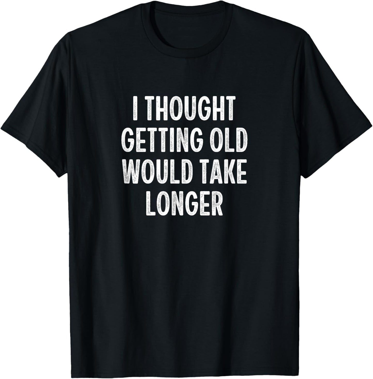 I Thought Getting Old Would Take Longer - Vintage Style T-Shirt - T-Shirt | Black
