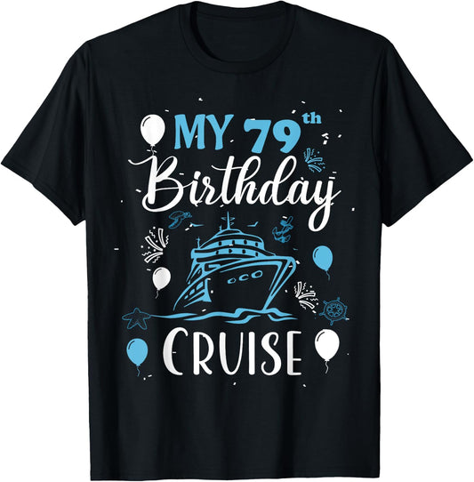 My 79th Birthday Cruise 79 Years Old Cruising Men Women T-Shirt - T-Shirt | Black