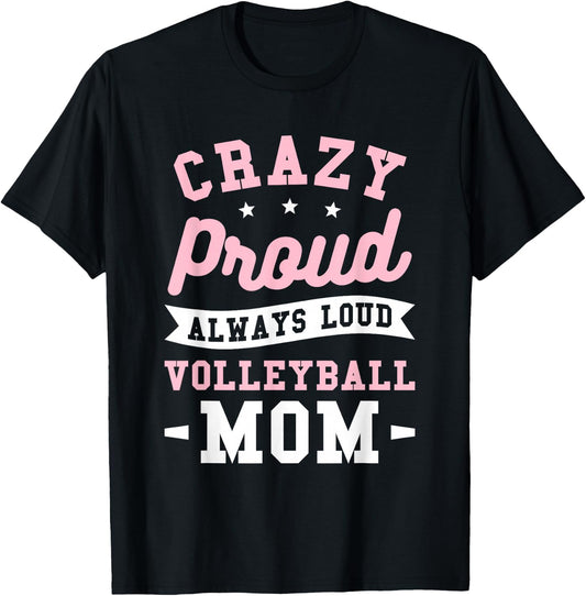 Crazy Proud Always Loud Volleyball Mom Volleyballer T-Shirt - T-Shirt | Black