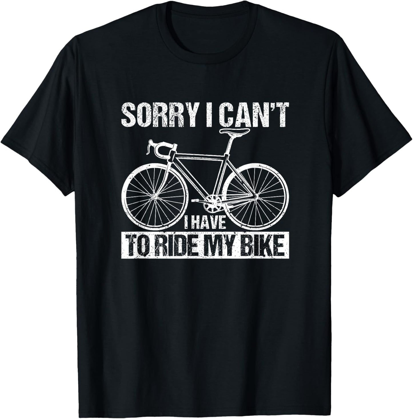 Rider Funny Cycling Sorry I Can't I Have To Ride My Bike T-Shirt - T-Shirt | Black