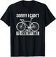 Rider Funny Cycling Sorry I Can't I Have To Ride My Bike T-Shirt - T-Shirt | Black