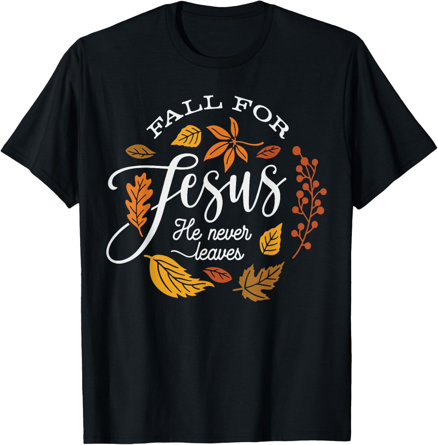 Fall for Jesus He Never Leaves T-Shirt - T-Shirt | Black