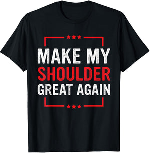 Make My Shoulder Great Again Funny Shoulder Injury Recovery T-Shirt - T-Shirt | Black