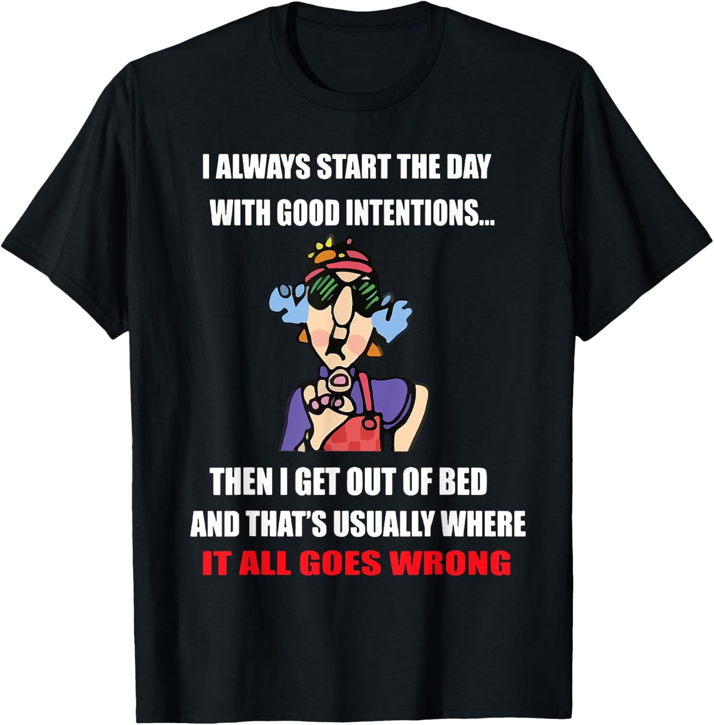 I Always Start The Day With Good Intentions T-Shirt - T-Shirt | Black