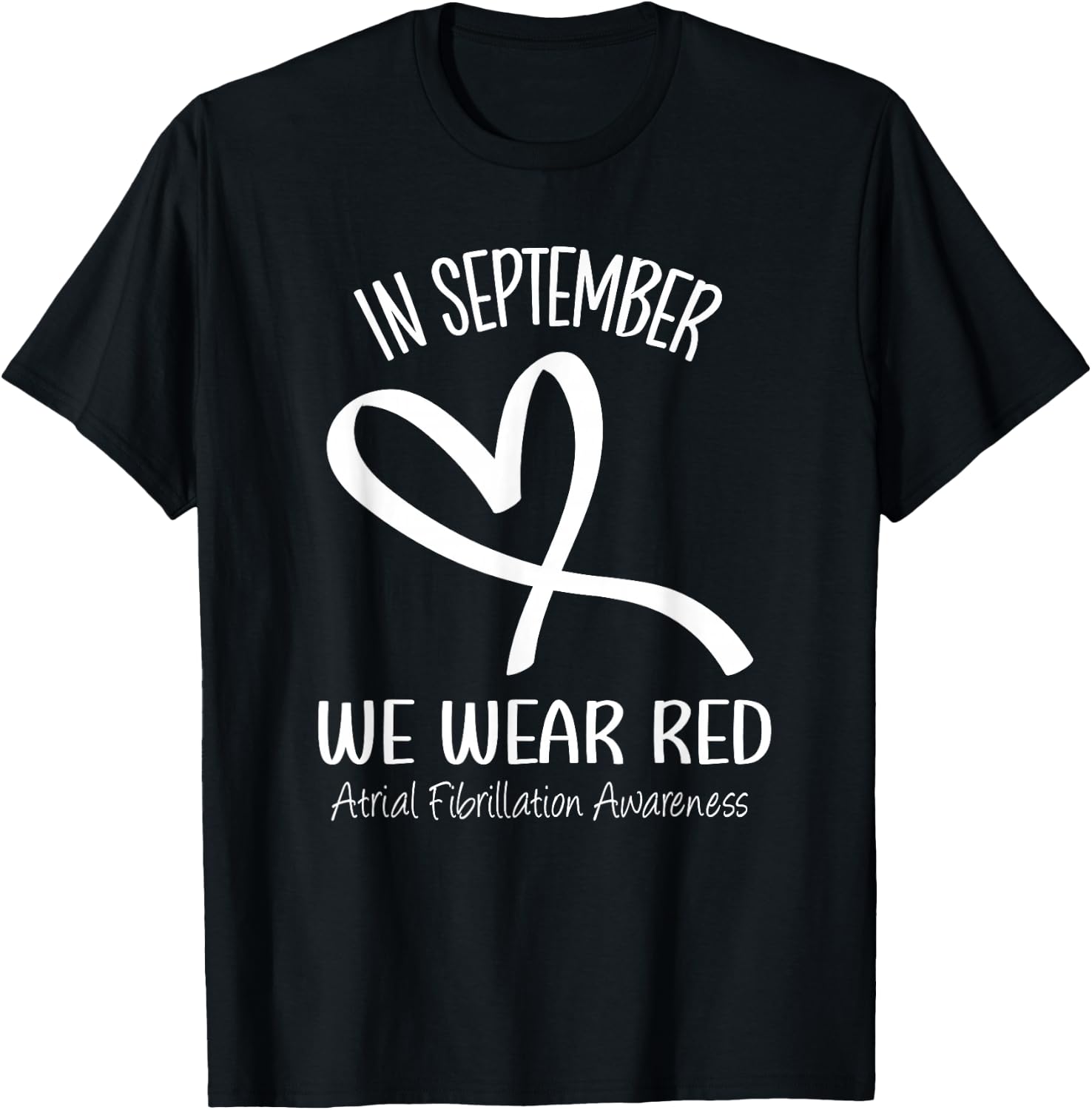 Heart September We Wear Red Atrial Fibrillation Awareness T-Shirt - T-Shirt | Black