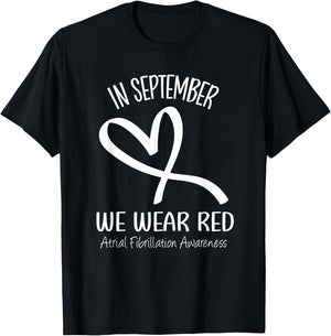 Heart September We Wear Red Atrial Fibrillation Awareness T-Shirt - T-Shirt | Black