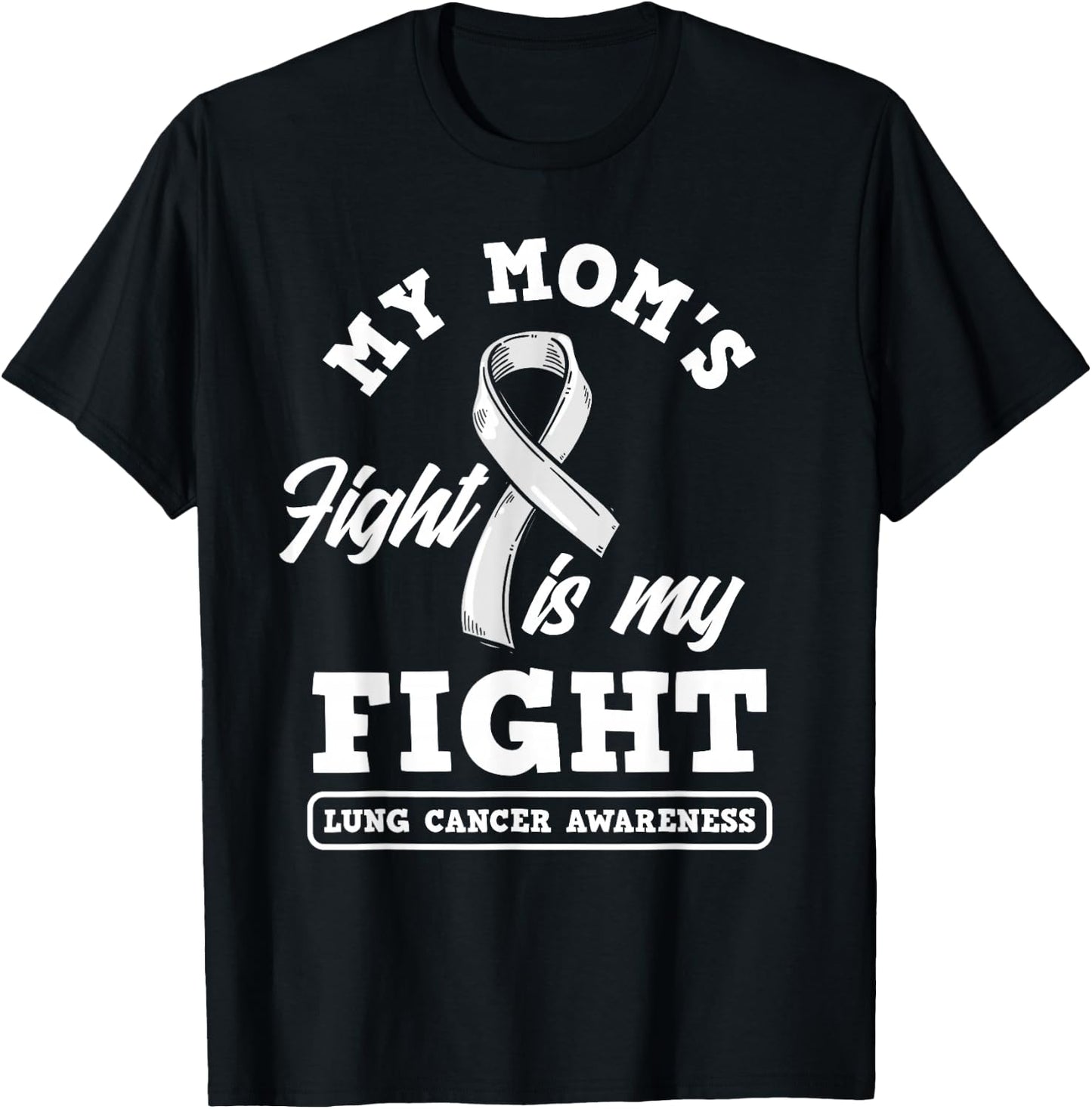 My Mom's Fight Is My Fight Lung Cancer Awareness T-Shirt - T-Shirt | Black