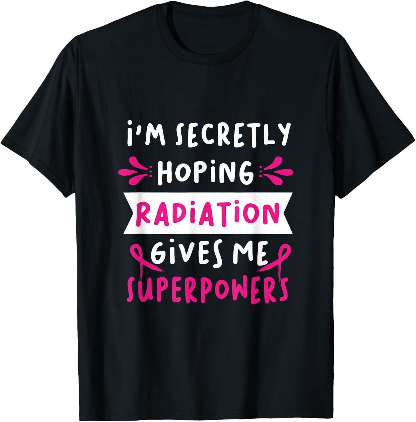 I'm Secretly Hoping Radiation Gives Me Superpowers T-Shirt - T-Shirt | Black