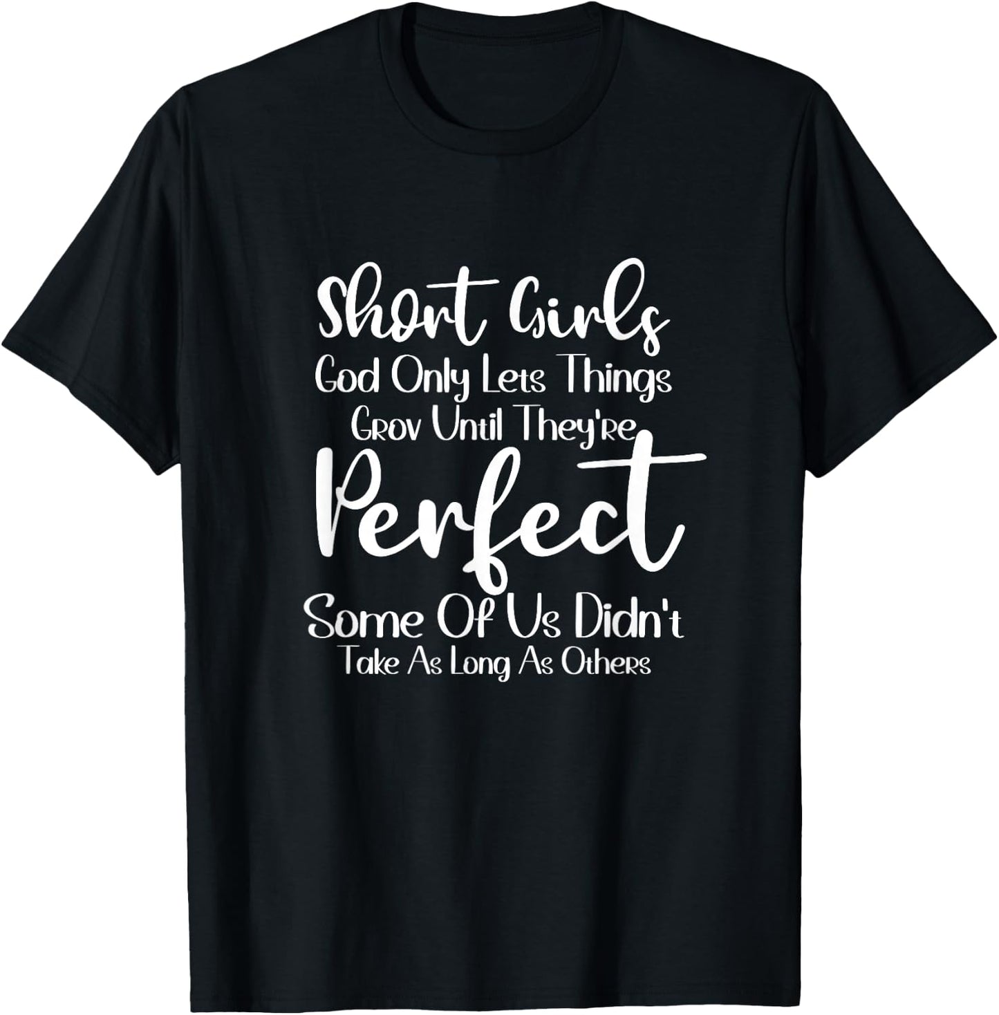 Short Girls God Only Lets Things Grow Until They'Re Perfect T-Shirt - T-Shirt | Black