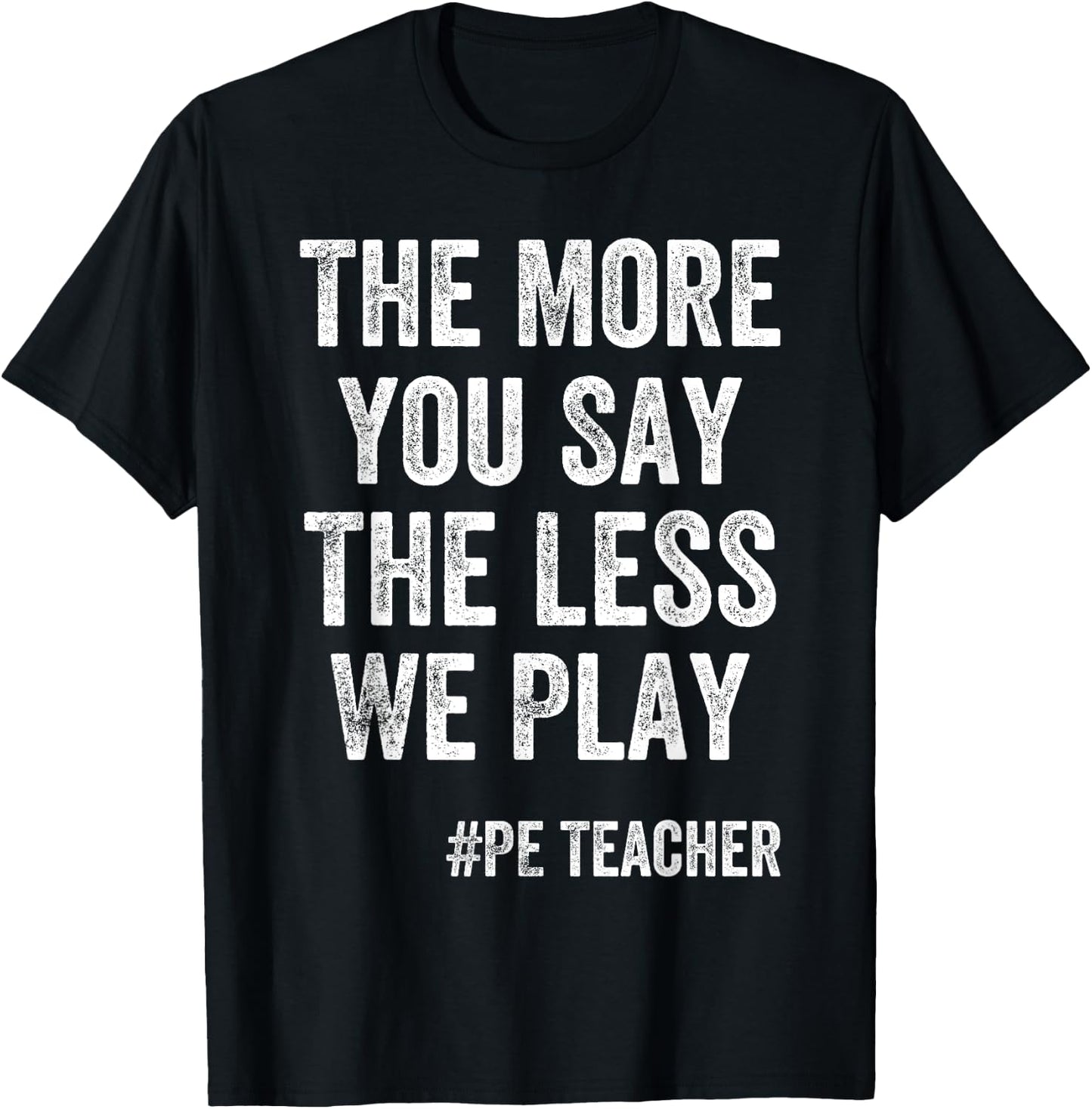 The More You Say, The Less We Play PE Teacher Kids T-Shirt - T-Shirt | Black