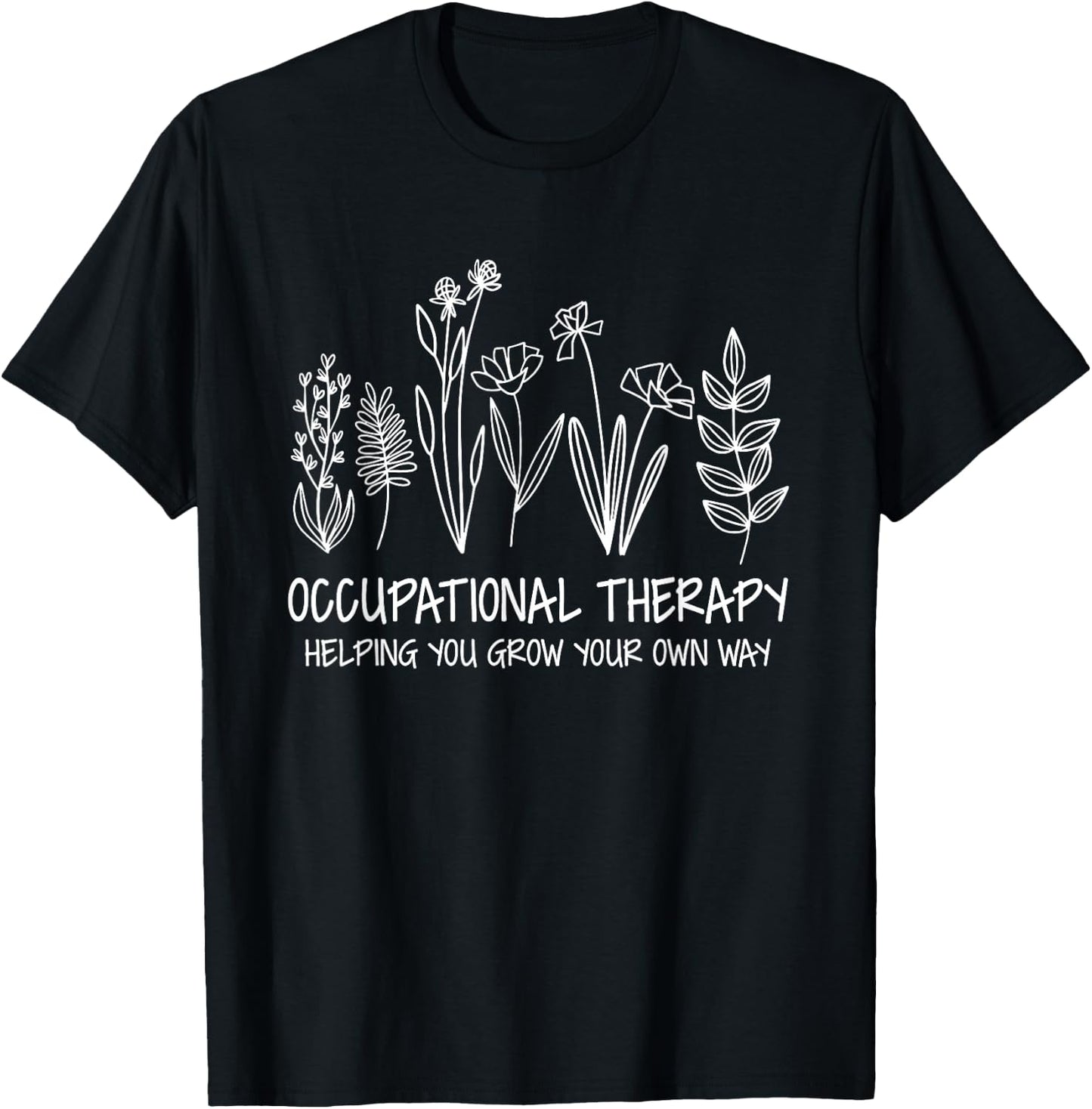 Occupational Therapy Helping You Grow Your Own Way OT Squad T-Shirt - T-Shirt | Black
