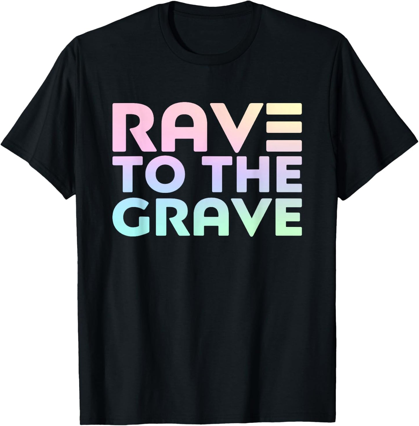 Rave To The Grave - EDM Festival Raver T-Shirt - T-Shirt | Black