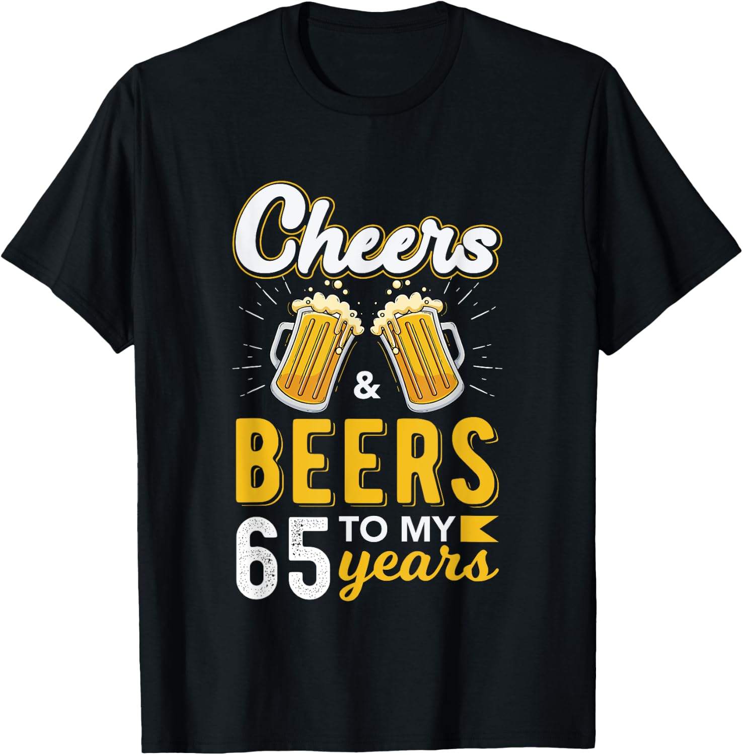 Cheers and Beers To My 65 Years 65th Birthday Drinking Party T-Shirt - T-Shirt | Black