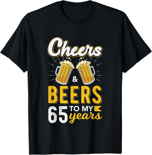 Cheers and Beers To My 65 Years 65th Birthday Drinking Party T-Shirt - T-Shirt | Black