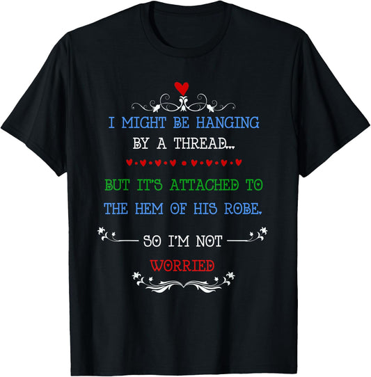 I Might Be Hanging by a Thread but I'm Not Worried T-Shirt - T-Shirt | Black