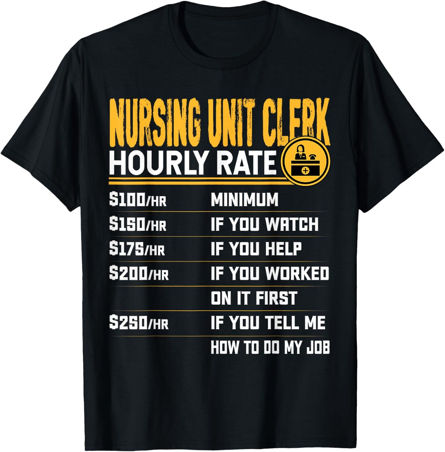 Nursing Unit Clerk Hourly Rate - Funny Hospital Unit Clerk T-Shirt - T-Shirt | Black