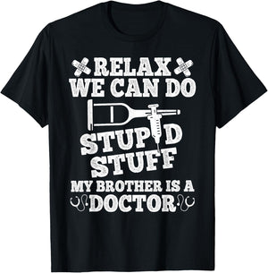 Relax Can Do Stupid Stuff My Brother Is A Doctor Brother Fun T-Shirt - T-Shirt | Black
