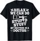 Relax Can Do Stupid Stuff My Brother Is A Doctor Brother Fun T-Shirt - T-Shirt | Black
