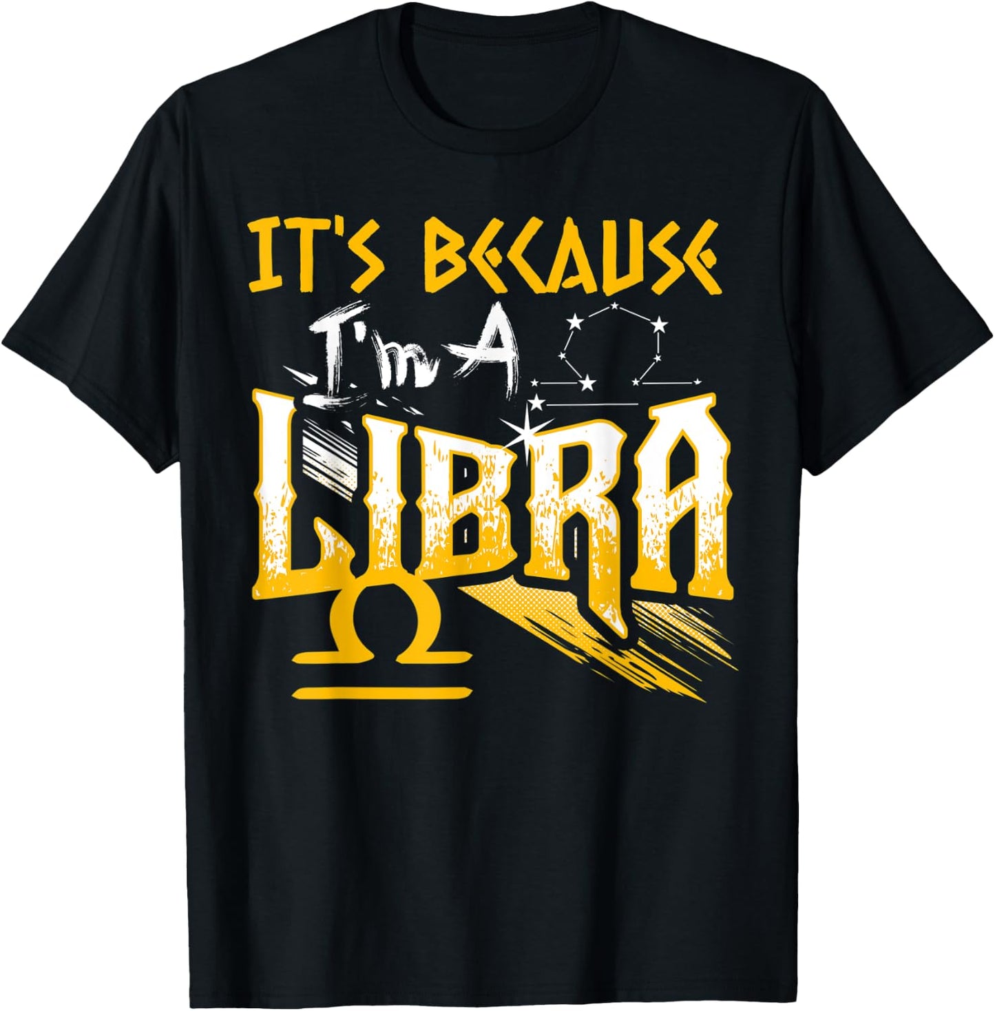 It's Because I'm A Libra Zodiac Sign Birthday Month Funny T-Shirt - T-Shirt | Black