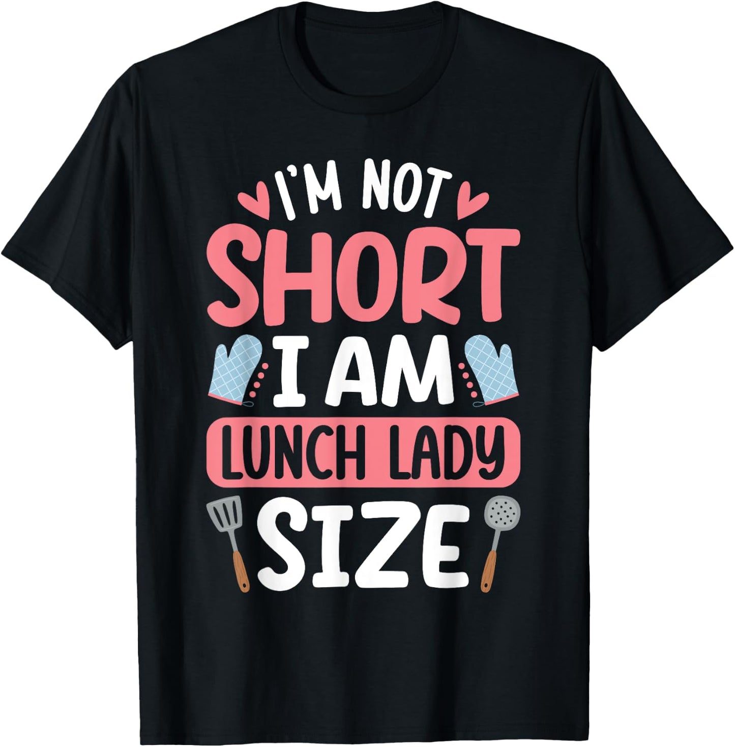 I'm Not Short I Am Lunch Lady Size Funny School Lunch Lady T-Shirt - T-Shirt | Black