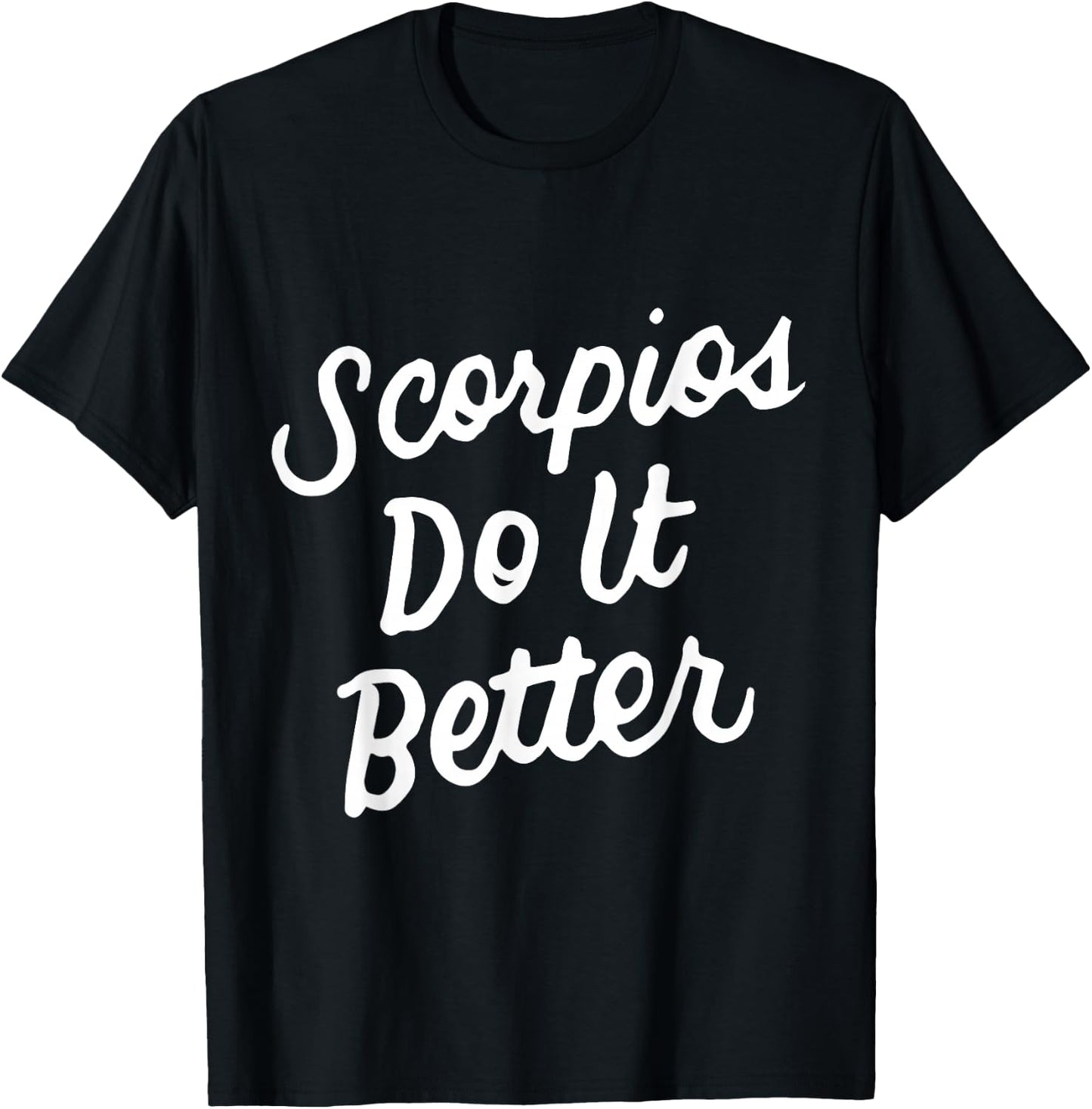 Scorpios Do It Better - Scorpio Zodiac Gift Scorpio T-Shirt - T-Shirt | Black