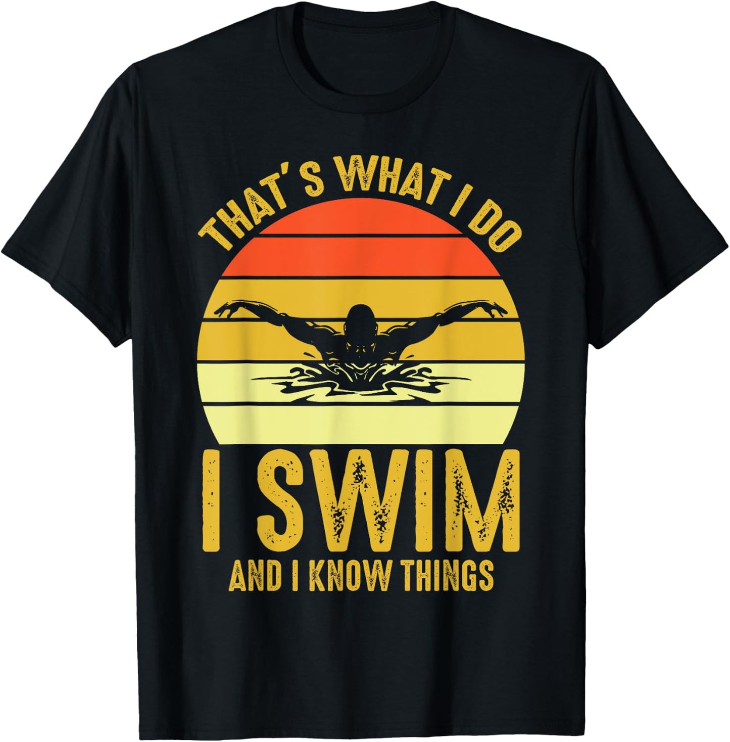 Swimming Saying - That's What I Do I Swim And I Know Things T-Shirt - T-Shirt | Black