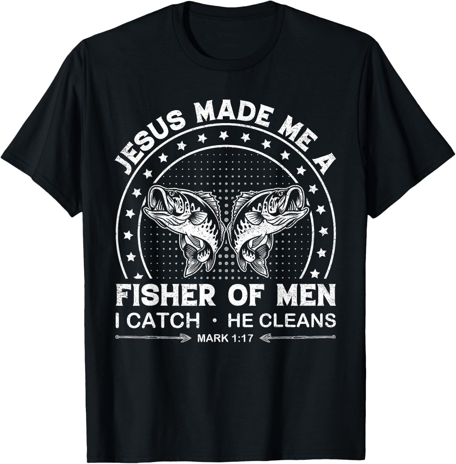 Jesus Made Me a Fisher of Men I Catch He Cleans Mark 1:17 T-Shirt - T-Shirt | Black