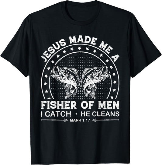 Jesus Made Me a Fisher of Men I Catch He Cleans Mark 1:17 T-Shirt - T-Shirt | Black
