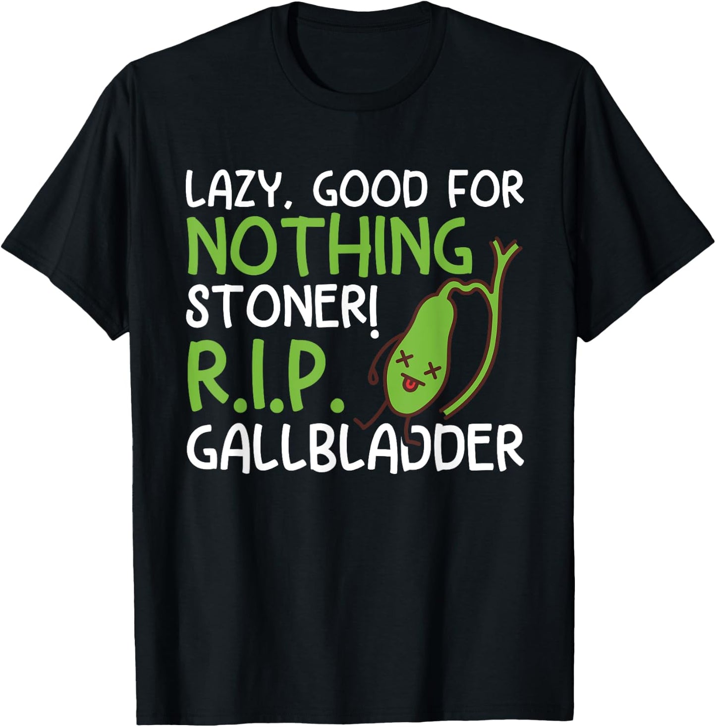 Lazy, Good For Nothing Stoner! R.I.P Funny Gallbladder Stone T-Shirt - T-Shirt | Black