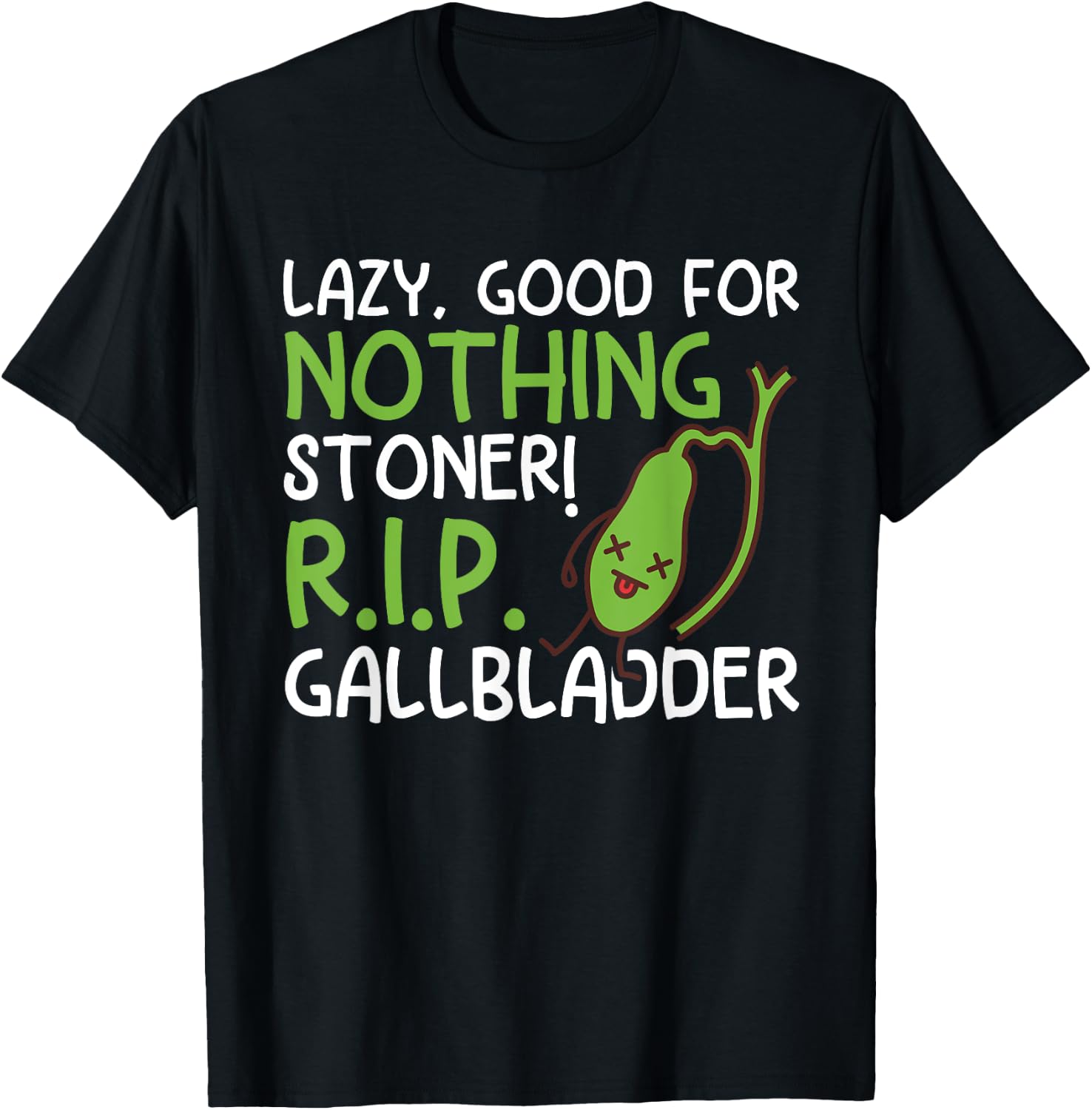 Lazy, Good For Nothing Stoner! R.I.P Funny Gallbladder Stone T-Shirt - T-Shirt | Black