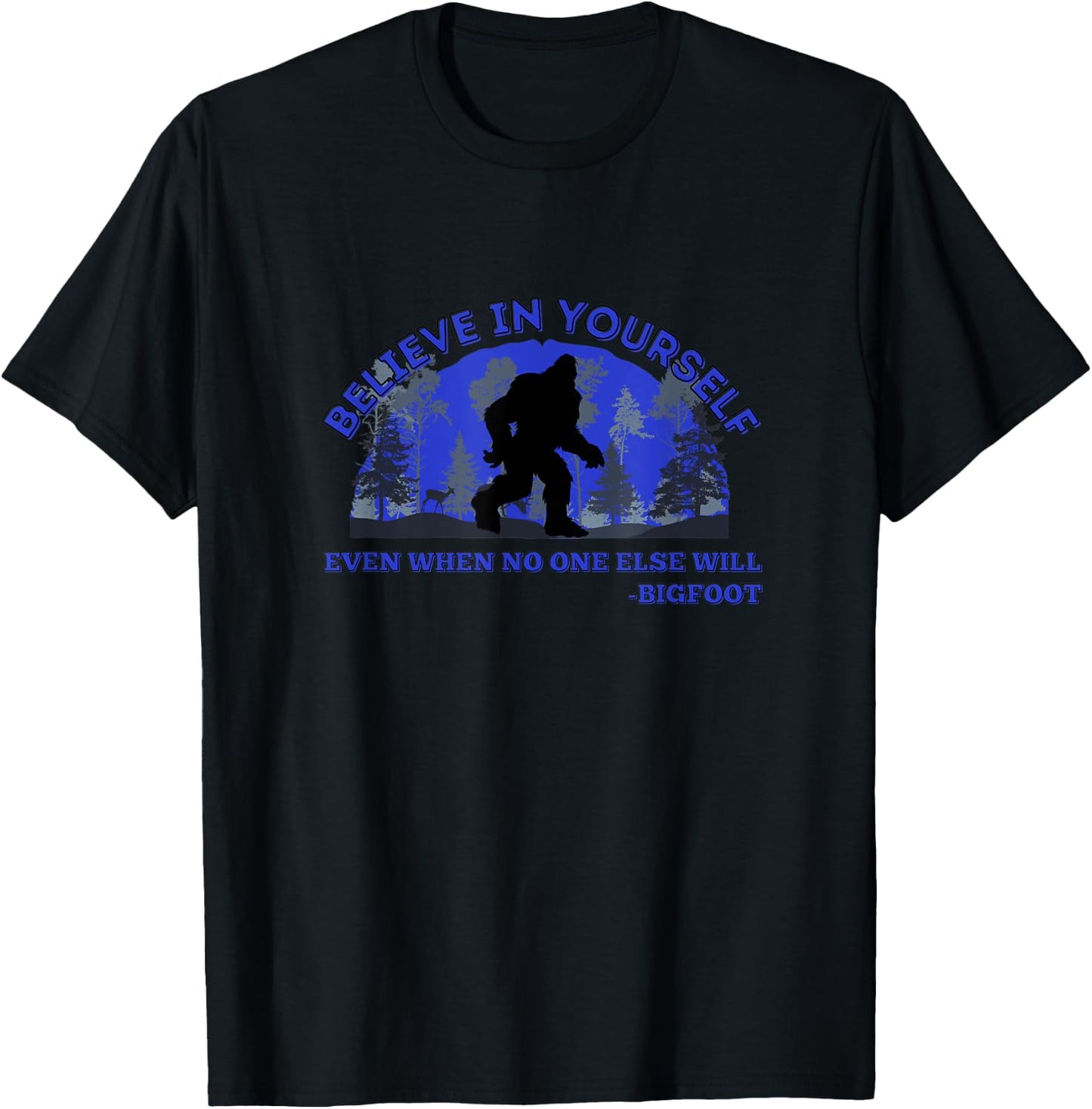 Believe In Yourself Funny Sasquatch Bigfoot T-Shirt - T-Shirt | Black