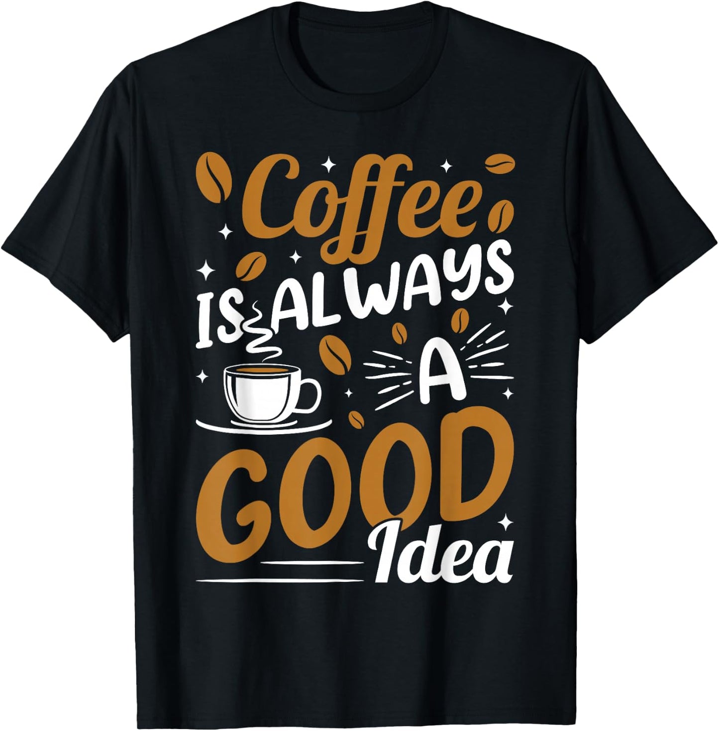 Coffee Is Always A Good Idea T-Shirt - T-Shirt | Black