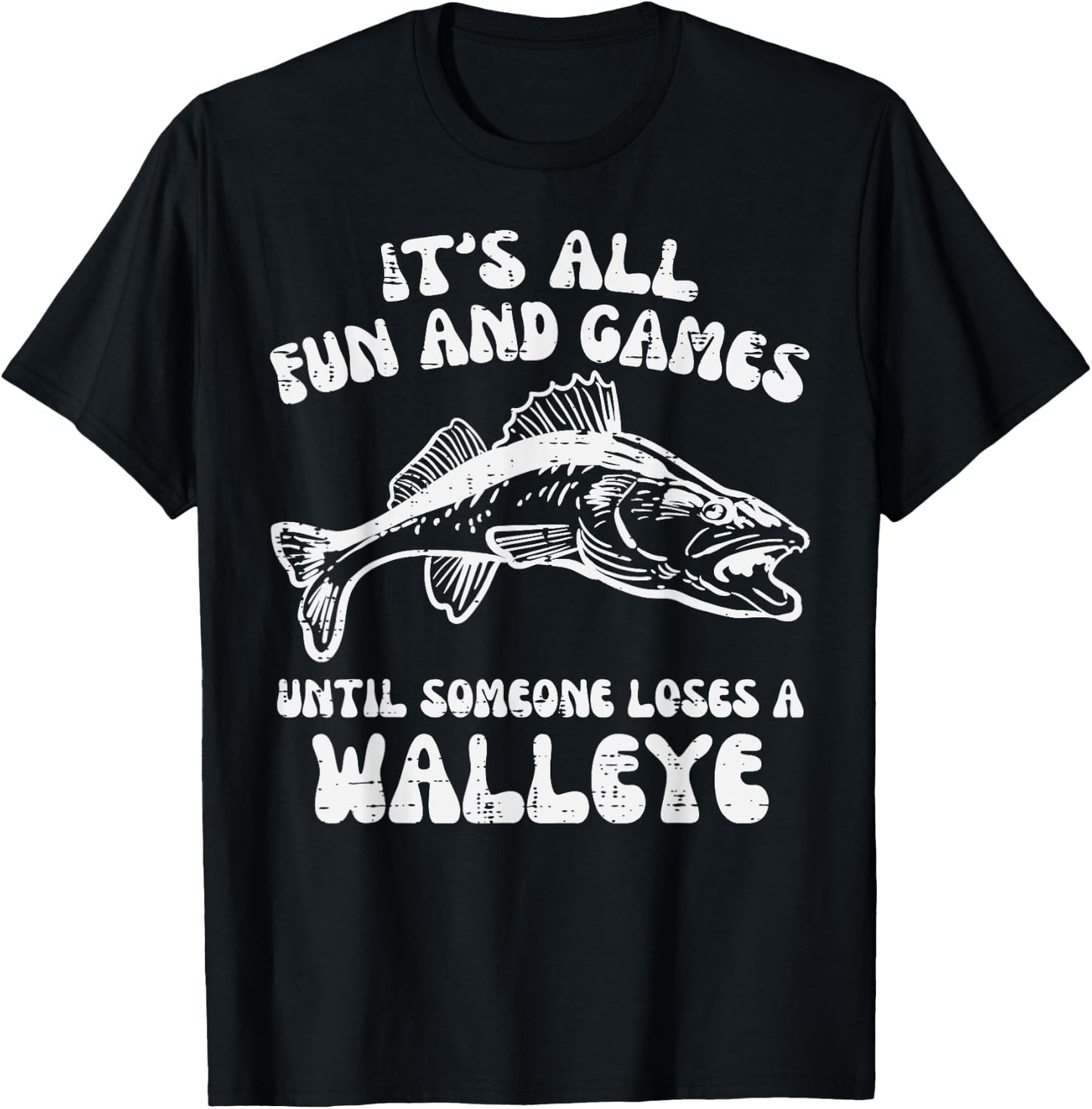 All Fun Games Until Loses Walleye Funny Fishing Men Women T-Shirt - T-Shirt | Black