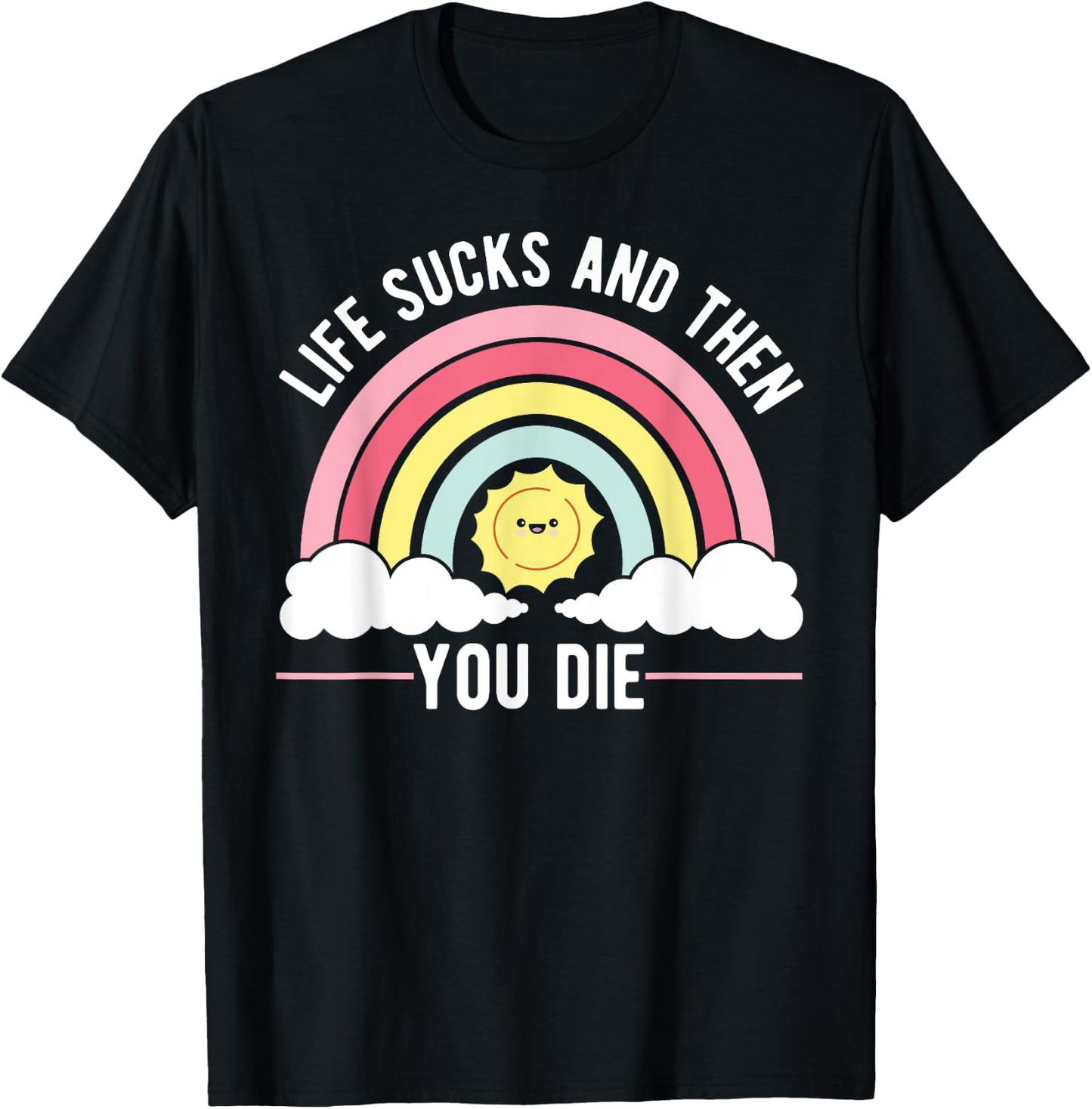 Life Sucks And Then You Die Philosophy Funny Sayings T-Shirt - T-Shirt | Black