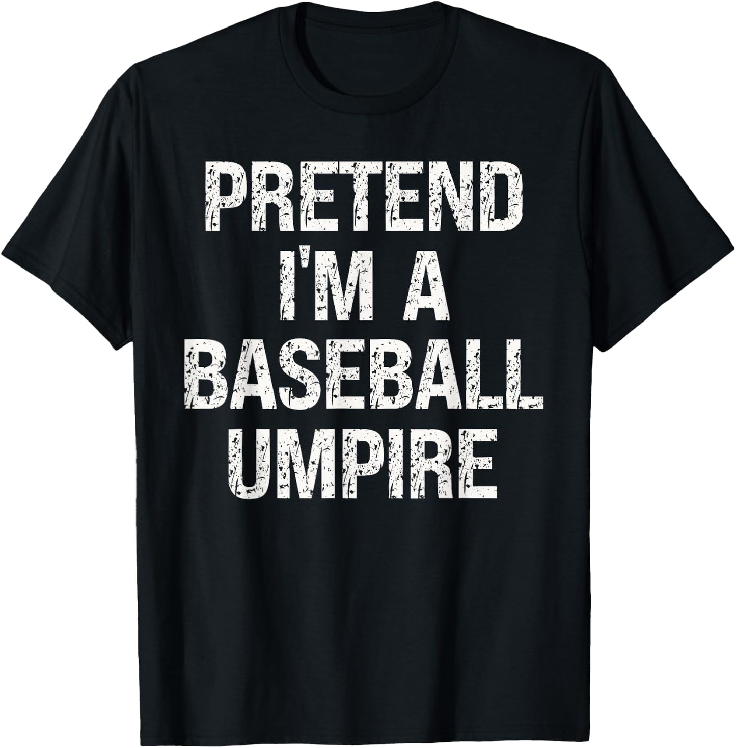Pretend I'm A Baseball Umpire Funny Hilarious Last Minute T-Shirt - T-Shirt | Black
