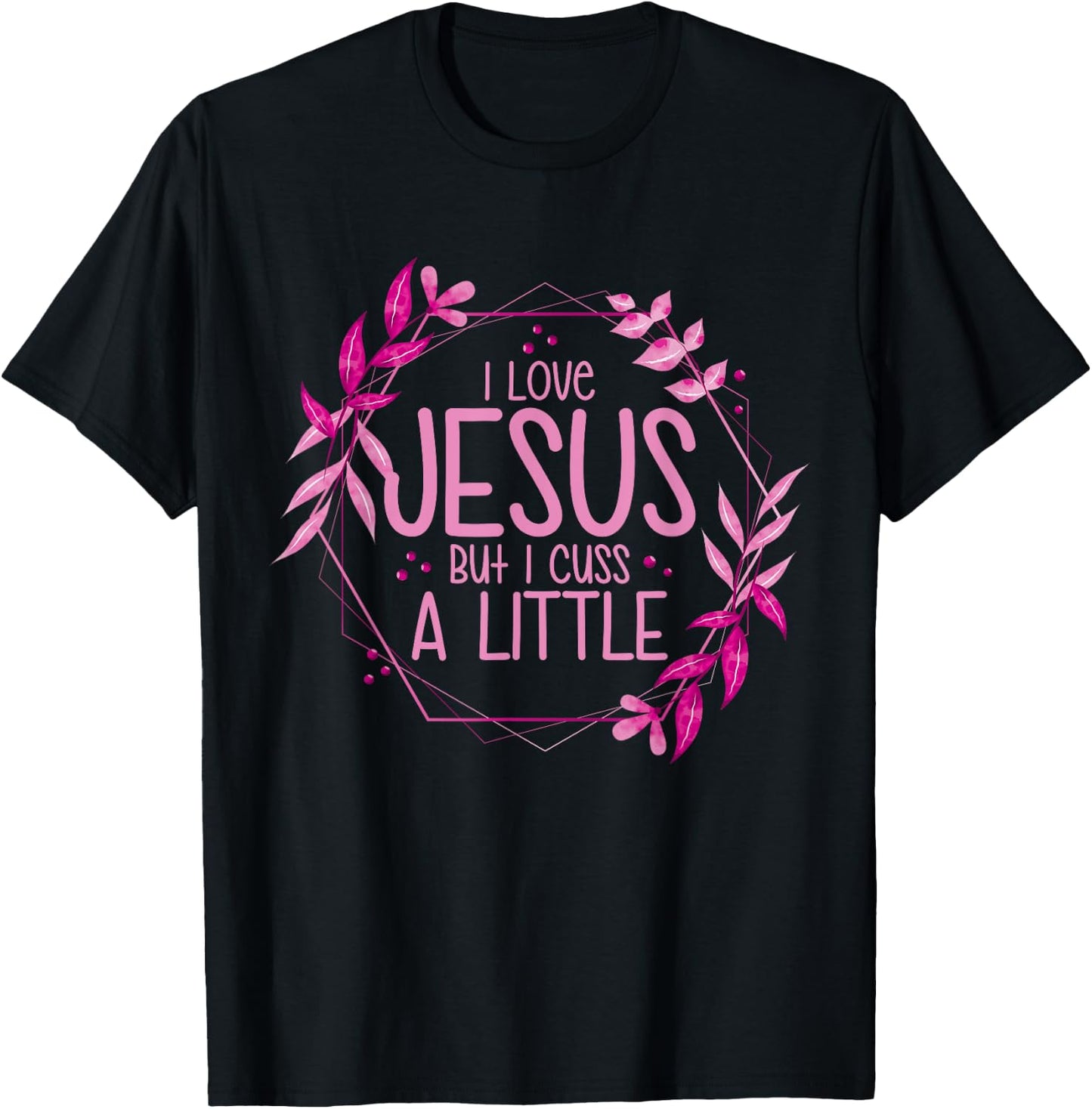 I Love Jesus But I Cuss A Little T-Shirt - T-Shirt | Black